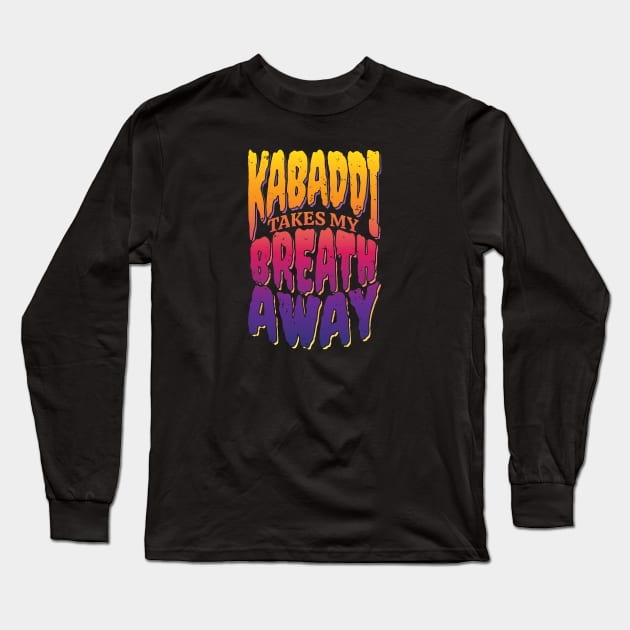 Kabaddi Takes My Breath Away Long Sleeve T-Shirt by DnlDesigns